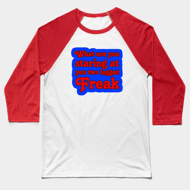 Two Legged Freak 2 Baseball T-Shirt by AlondraHanley